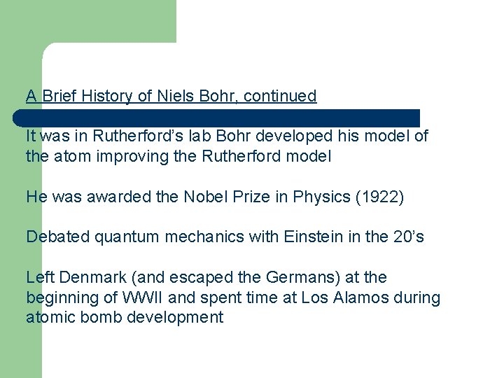 A Brief History of Niels Bohr, continued It was in Rutherford’s lab Bohr developed