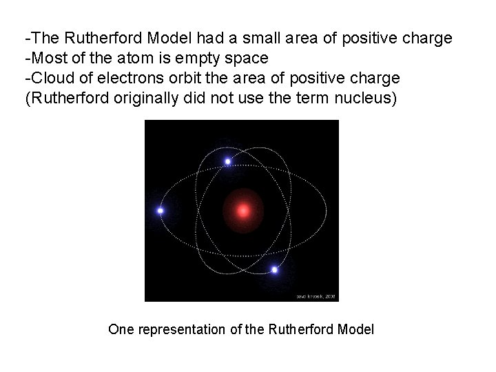 -The Rutherford Model had a small area of positive charge -Most of the atom