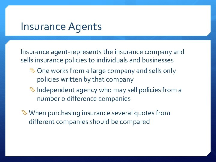 Insurance Agents Insurance agent-represents the insurance company and sells insurance policies to individuals and