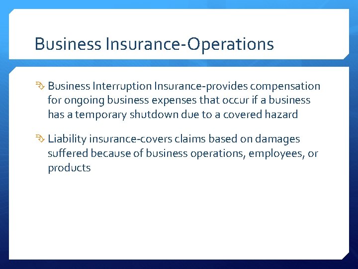 Business Insurance-Operations Business Interruption Insurance-provides compensation for ongoing business expenses that occur if a