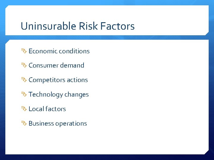 Uninsurable Risk Factors Economic conditions Consumer demand Competitors actions Technology changes Local factors Business