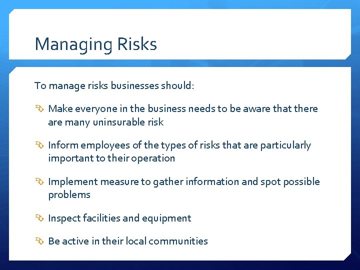 Managing Risks To manage risks businesses should: Make everyone in the business needs to