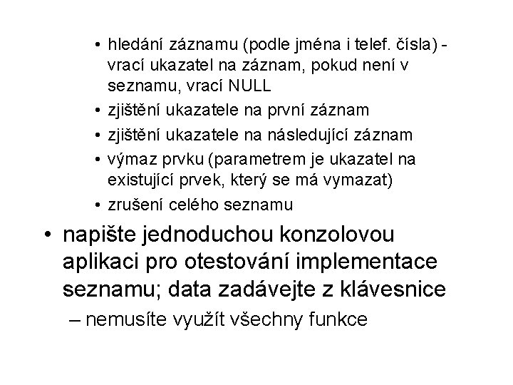  • hledání záznamu (podle jména i telef. čísla) vrací ukazatel na záznam, pokud