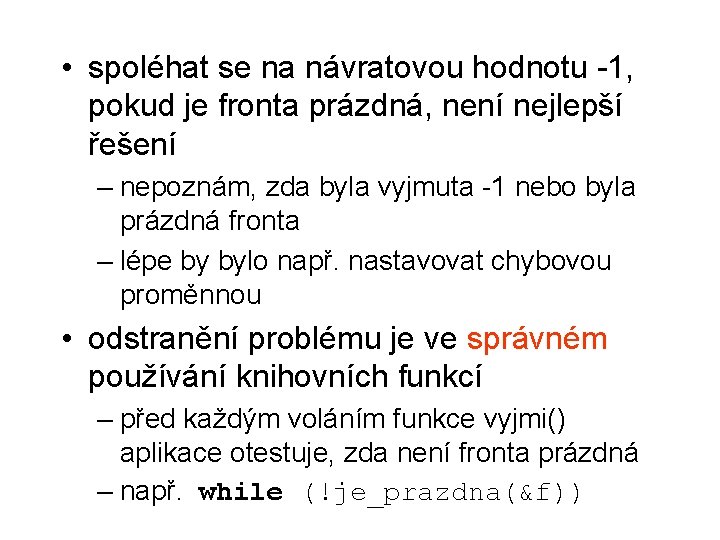  • spoléhat se na návratovou hodnotu -1, pokud je fronta prázdná, není nejlepší