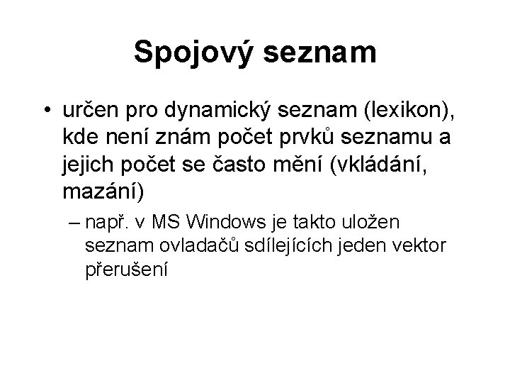 Spojový seznam • určen pro dynamický seznam (lexikon), kde není znám počet prvků seznamu