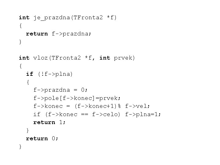 int je_prazdna(TFronta 2 *f) { return f->prazdna; } int vloz(TFronta 2 *f, int prvek)