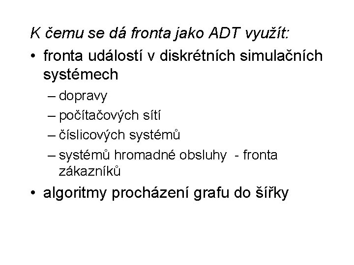 K čemu se dá fronta jako ADT využít: • fronta událostí v diskrétních simulačních