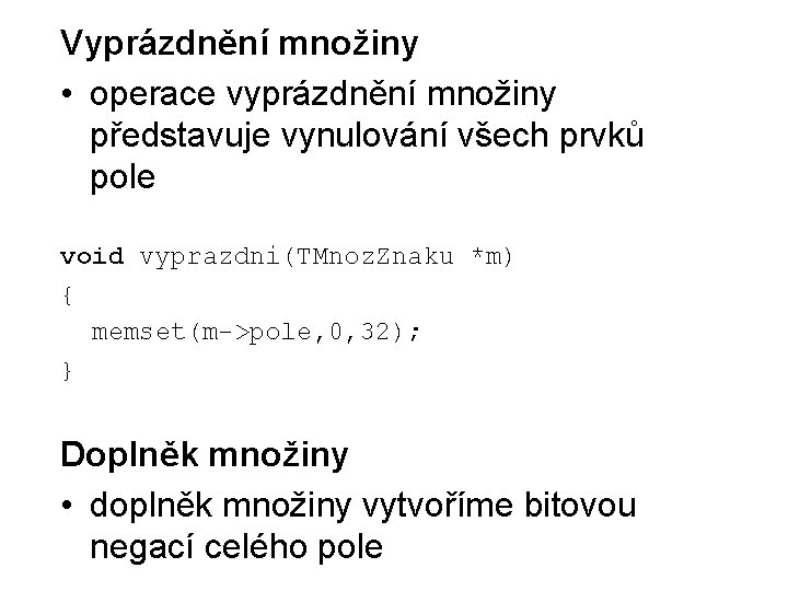 Vyprázdnění množiny • operace vyprázdnění množiny představuje vynulování všech prvků pole void vyprazdni(TMnoz. Znaku