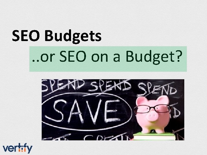 SEO Budgets. . or SEO on a Budget? 