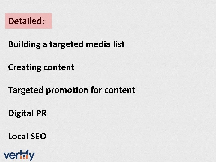 Detailed: Building a targeted media list Creating content Targeted promotion for content Digital PR