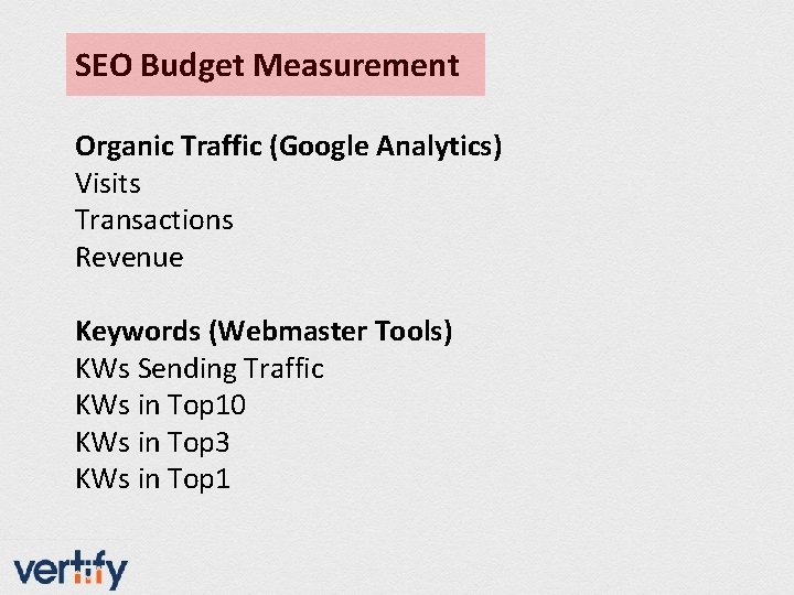 SEO Budget Measurement Organic Traffic (Google Analytics) Visits Transactions Revenue Keywords (Webmaster Tools) KWs