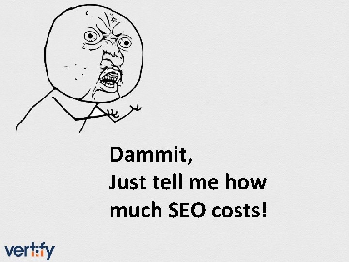 Dammit, Just tell me how much SEO costs! 