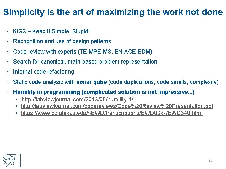 Simplicity is the art of maximizing the work not done • KISS – Keep