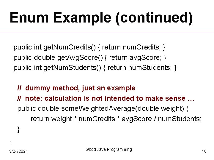 Enum Example (continued) public int get. Num. Credits() { return num. Credits; } public