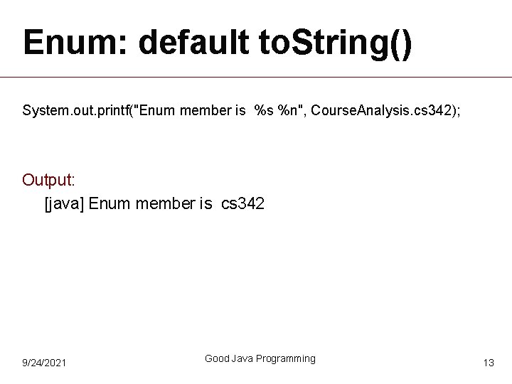 Enum: default to. String() System. out. printf("Enum member is %s %n", Course. Analysis. cs