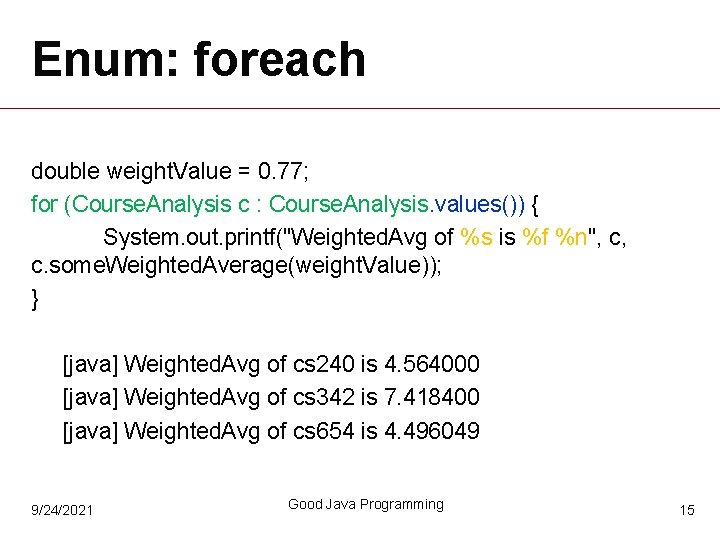 Enum: foreach double weight. Value = 0. 77; for (Course. Analysis c : Course.