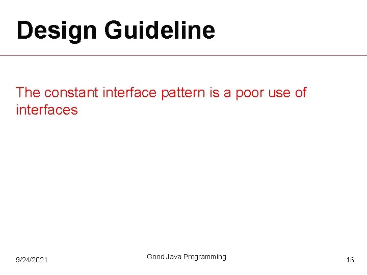 Design Guideline The constant interface pattern is a poor use of interfaces 9/24/2021 Good