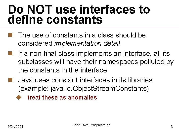Do NOT use interfaces to define constants n The use of constants in a