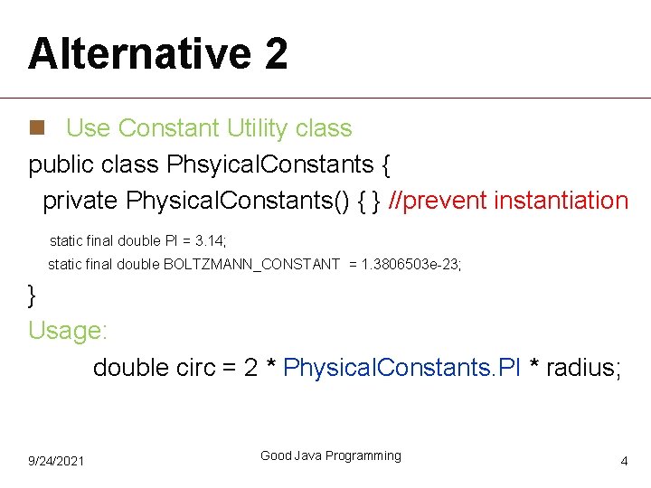 Alternative 2 n Use Constant Utility class public class Phsyical. Constants { private Physical.
