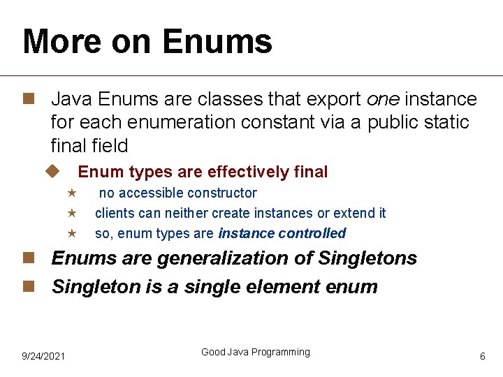 More on Enums n Java Enums are classes that export one instance for each