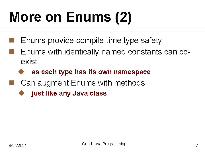 More on Enums (2) n Enums provide compile-time type safety n Enums with identically