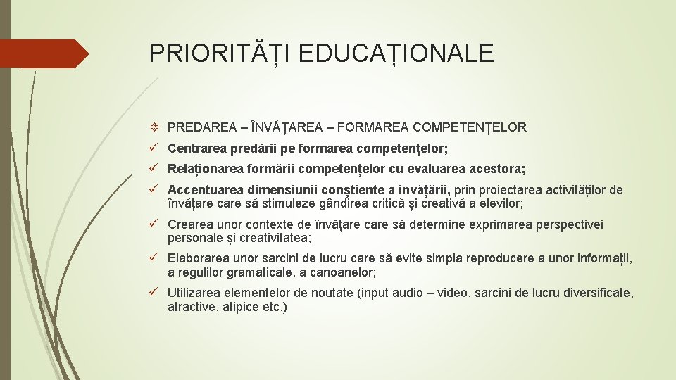 PRIORITĂȚI EDUCAȚIONALE PREDAREA – ÎNVĂȚAREA – FORMAREA COMPETENȚELOR ü Centrarea predării pe formarea competențelor;