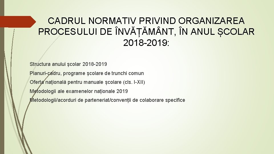 CADRUL NORMATIV PRIVIND ORGANIZAREA PROCESULUI DE ÎNVĂȚĂM NT, ÎN ANUL ȘCOLAR 2018 -2019: Structura