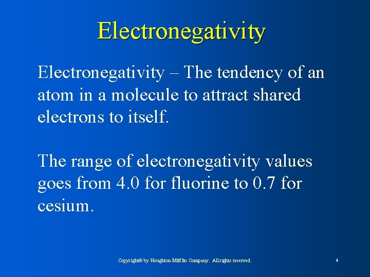 Electronegativity – The tendency of an atom in a molecule to attract shared electrons