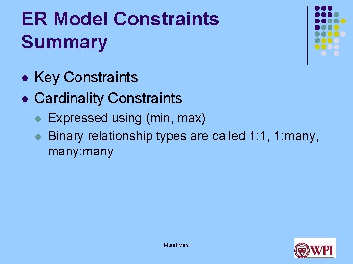 ER Model Constraints Summary l l Key Constraints Cardinality Constraints l l Expressed using