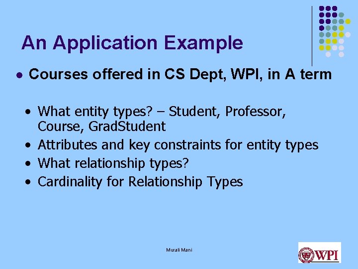 An Application Example l Courses offered in CS Dept, WPI, in A term •