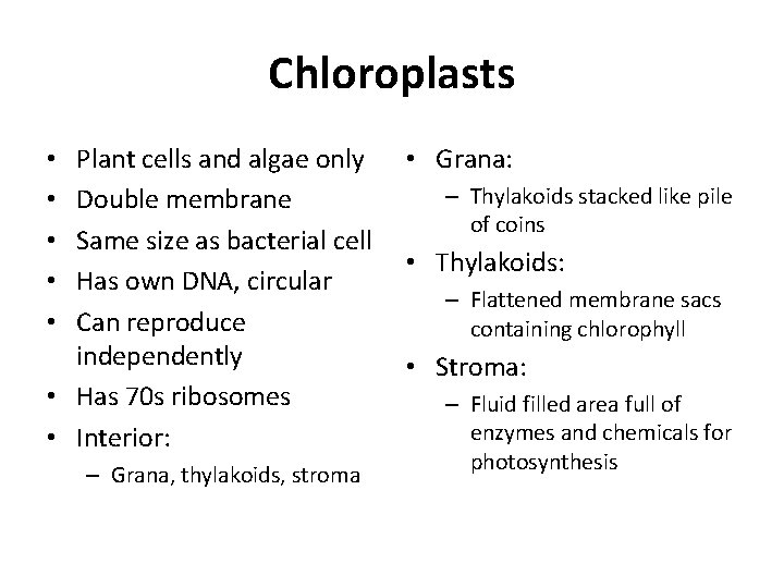 Chloroplasts Plant cells and algae only Double membrane Same size as bacterial cell Has