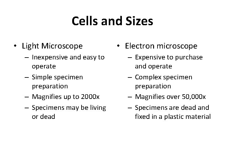 Cells and Sizes • Light Microscope – Inexpensive and easy to operate – Simple