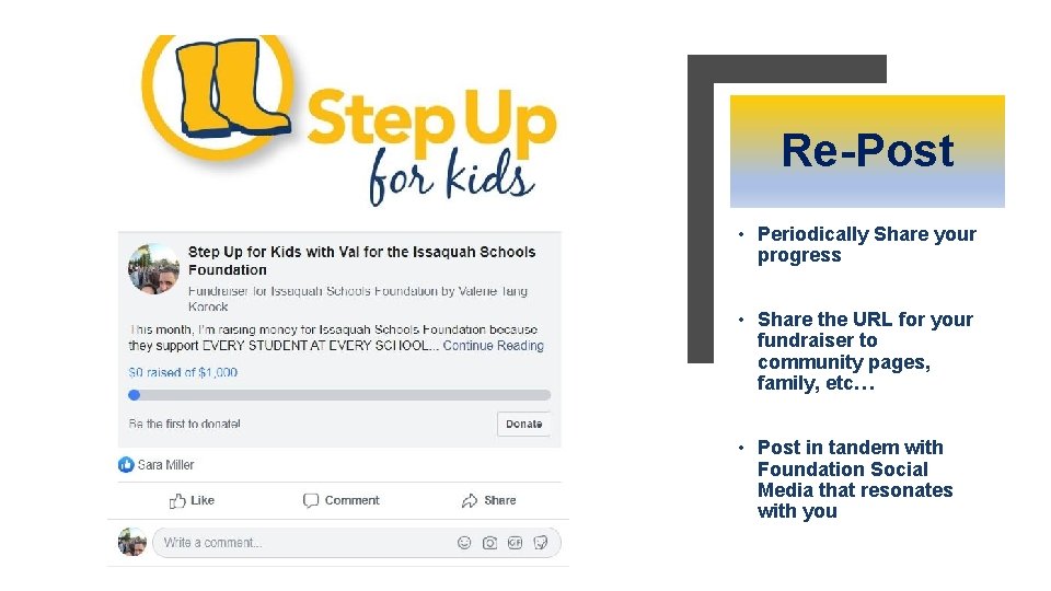 Re-Post • Periodically Share your progress • Share the URL for your fundraiser to