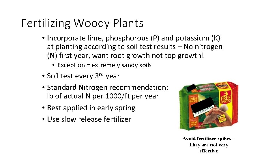 Fertilizing Woody Plants • Incorporate lime, phosphorous (P) and potassium (K) at planting according