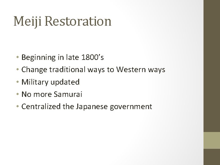 Meiji Restoration • Beginning in late 1800’s • Change traditional ways to Western ways