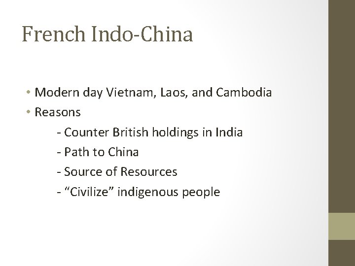 French Indo-China • Modern day Vietnam, Laos, and Cambodia • Reasons - Counter British