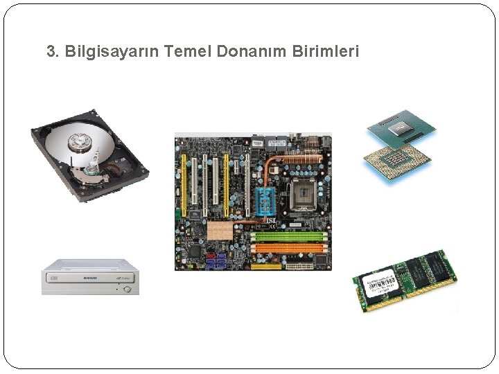 3. Bilgisayarın Temel Donanım Birimleri 