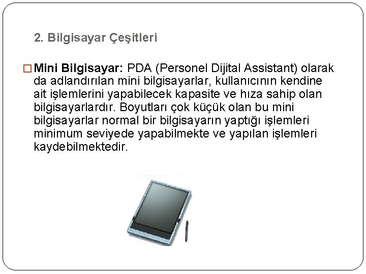 2. Bilgisayar Çeşitleri � Mini Bilgisayar: PDA (Personel Dijital Assistant) olarak da adlandırılan mini