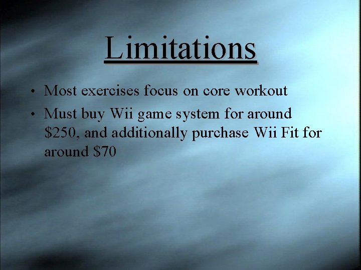 Limitations • Most exercises focus on core workout • Must buy Wii game system