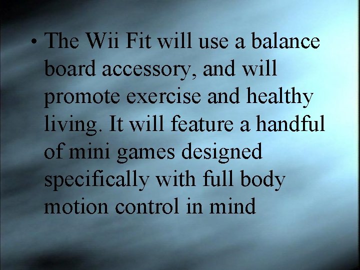  • The Wii Fit will use a balance board accessory, and will promote