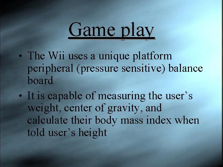 Game play • The Wii uses a unique platform peripheral (pressure sensitive) balance board