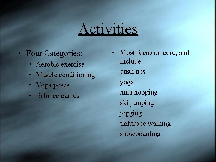 Activities • Four Categories: • Aerobic exercise • Muscle conditioning • Yoga poses •