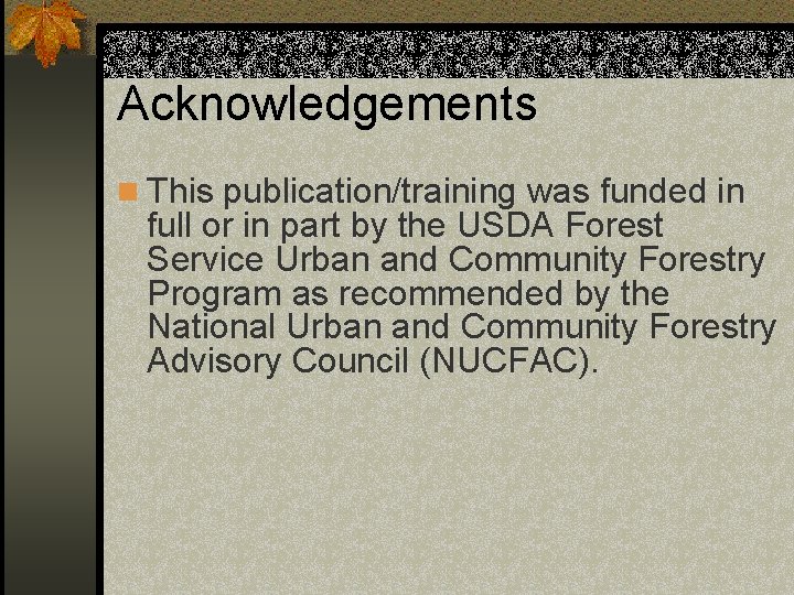 Acknowledgements n This publication/training was funded in full or in part by the USDA