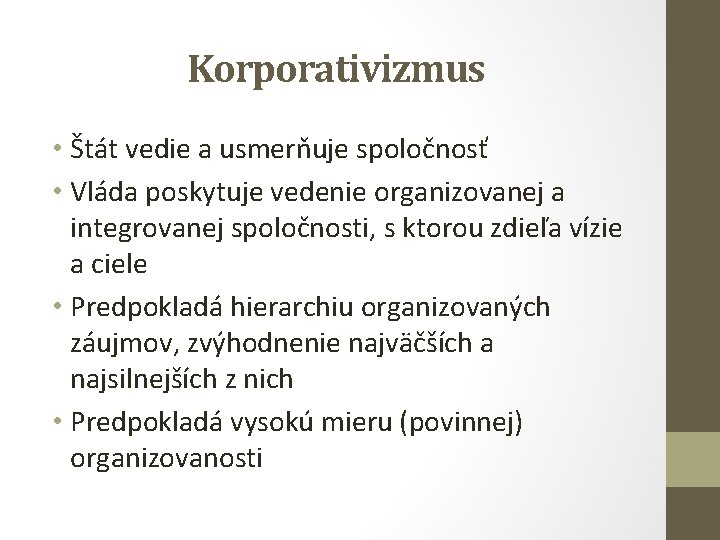 Korporativizmus • Štát vedie a usmerňuje spoločnosť • Vláda poskytuje vedenie organizovanej a integrovanej