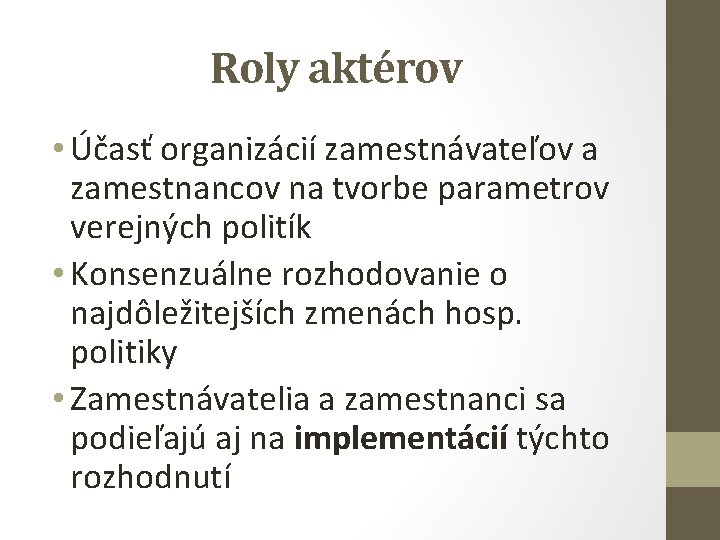 Roly aktérov • Účasť organizácií zamestnávateľov a zamestnancov na tvorbe parametrov verejných politík •