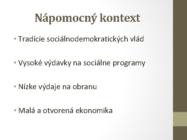 Nápomocný kontext • Tradície sociálnodemokratických vlád • Vysoké výdavky na sociálne programy • Nízke