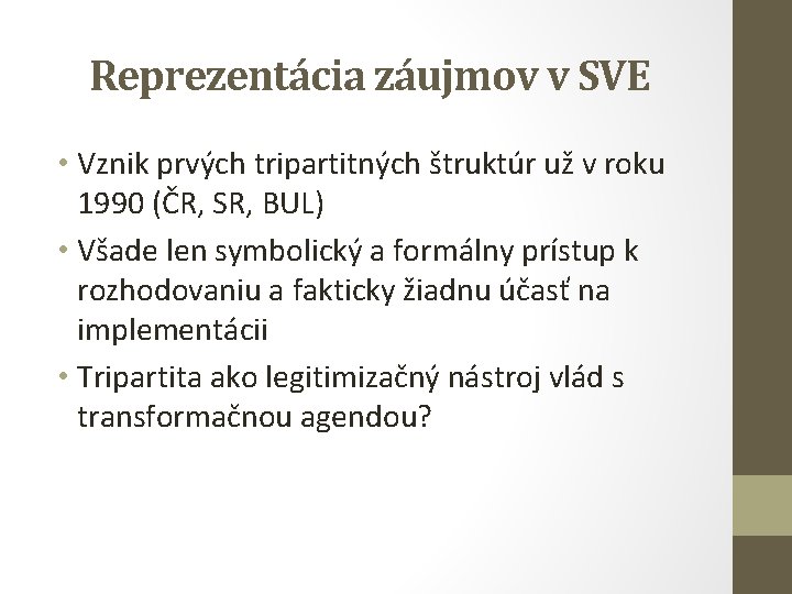 Reprezentácia záujmov v SVE • Vznik prvých tripartitných štruktúr už v roku 1990 (ČR,