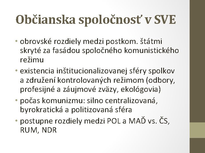 Občianska spoločnosť v SVE • obrovské rozdiely medzi postkom. štátmi skryté za fasádou spoločného