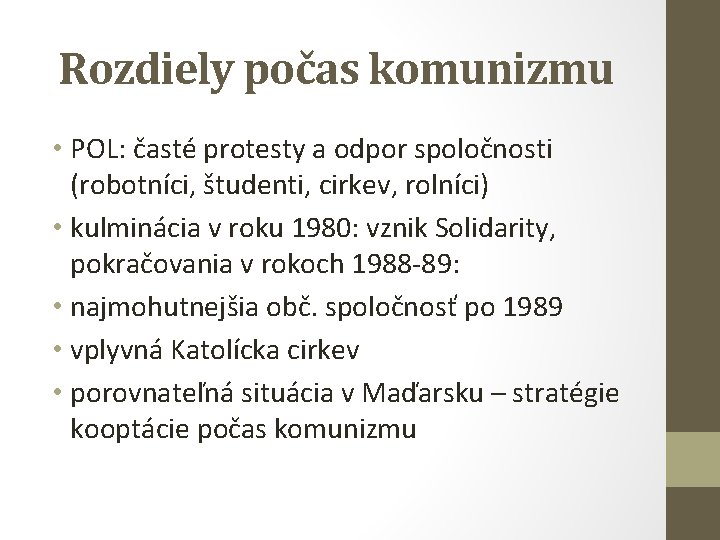 Rozdiely počas komunizmu • POL: časté protesty a odpor spoločnosti (robotníci, študenti, cirkev, rolníci)