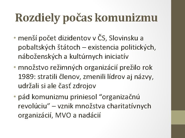 Rozdiely počas komunizmu • menší počet dizidentov v ČS, Slovinsku a pobaltských štátoch –